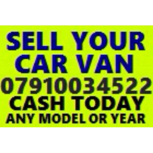 ???? 079100 34522 CAR VAN BIKE WANTED CASH TODAY BUY YOUR SELL MY SCRAP CALL FAST